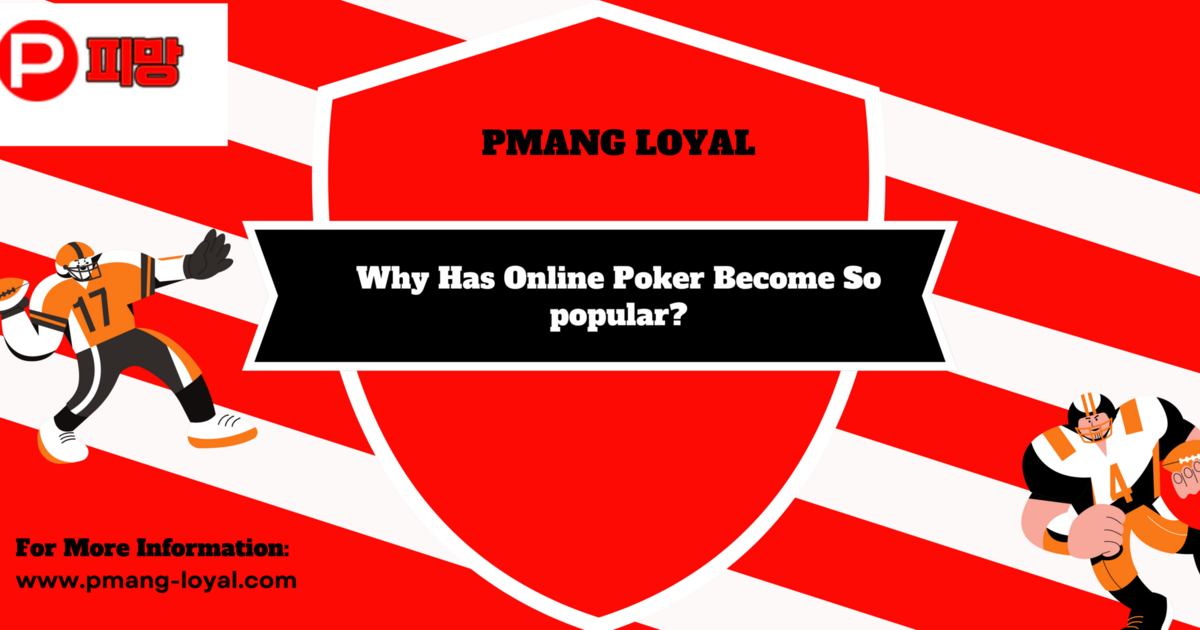 Why Has Online Poker Become So popular?